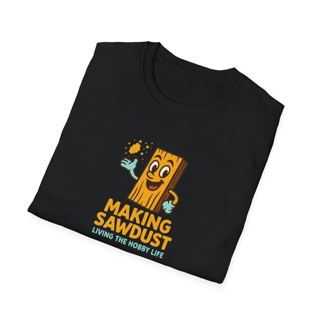 Making Sawdust Hobby Life T-Shirt